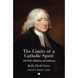 The The Limits of a Catholic Spirit: John Wesley, Methodism, and Catholicism
