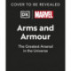 Marvel Arms and Armour: The Mightiest Weapons and Technology in the Universe