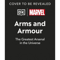 Marvel Arms and Armour: The Mightiest Weapons and Technology in the Universe