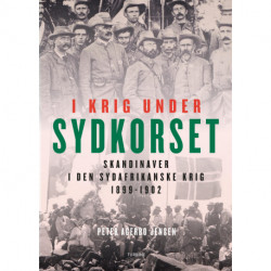I krig under Sydkorset: Skandinaver i den Sydafrikanske Krig 1899-1902