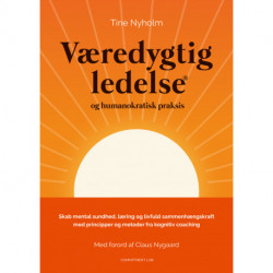 Væredygtig ledelse® og humanokratisk praksis: Skab mental sundhed, læring og livfuld sammenhængskraft med principper og metoder fra kognitiv coaching