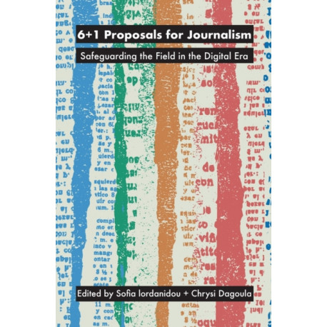 6+1 Proposals for Journalism: Safeguarding the Field in the Digital Era