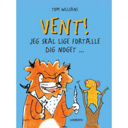 Vent!: Jeg skal lige fortælle dig noget...