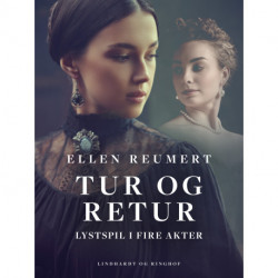 Tur og retur. Lystspil i fire akter
