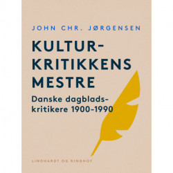 Kulturkritikkens mestre. Danske dagbladskritikere 1900-1990