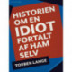 Historien om en idiot. Fortalt af ham selv