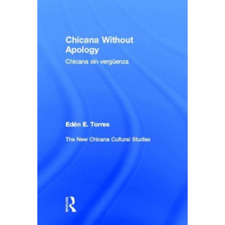 Chicana Without Apology: The New Chicana Cultural Studies