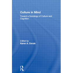 Culture in Mind: Toward a Sociology of Culture and Cognition