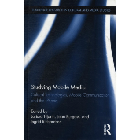 Studying Mobile Media: Cultural Technologies, Mobile Communication, and the iPhone