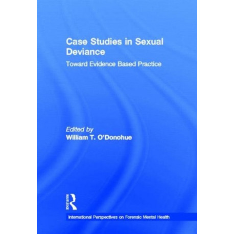 Case Studies in Sexual Deviance: Toward Evidence Based Practice