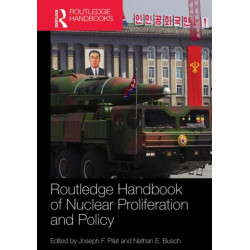 Routledge Handbook of Nuclear Proliferation and Policy