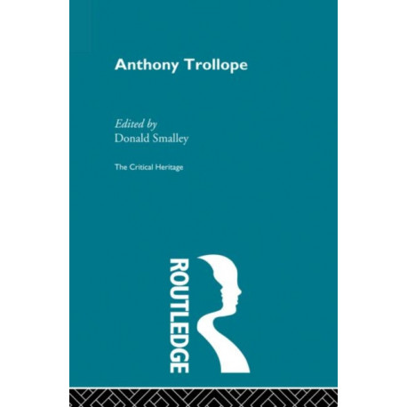 Anthony Trollope: The Critical Heritage