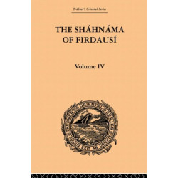 The Shahnama of Firdausi: Volume IV