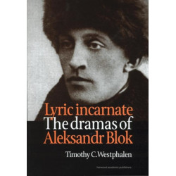 Lyric Incarnate: The dramas of Aleksandr Blok