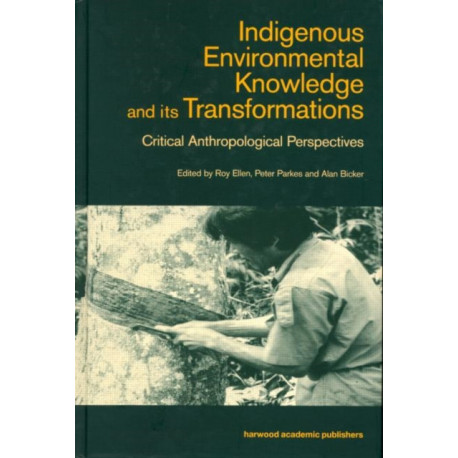 Indigenous Enviromental Knowledge and its Transformations: Critical Anthropological Perspectives
