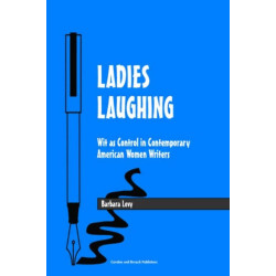 Ladies Laughing: Wit as Control in Contemporary American Women Writers