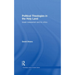 Political Theologies in the Holy Land: Israeli Messianism and its Critics