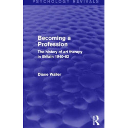 Becoming a Profession: The History of Art Therapy in Britain 1940-82