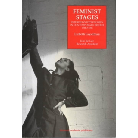 Feminist Stages: Interviews with Women in Contemporary British Theatre
