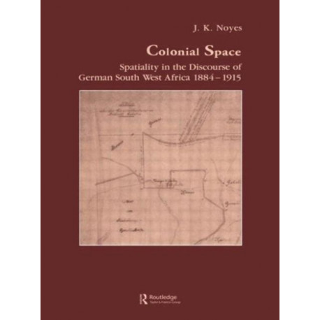 Colonial Space: Spatiality in the Discourse of German South West Africa 1884-1915