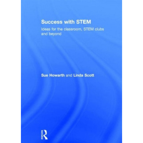 Success with STEM: Ideas for the classroom, STEM clubs and beyond