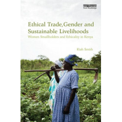 Ethical Trade, Gender and Sustainable Livelihoods: Women Smallholders and Ethicality in Kenya