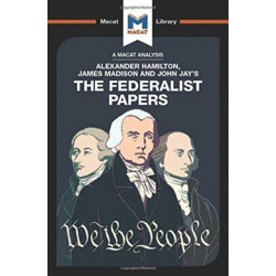 An Analysis of Alexander Hamilton, James Madison, and John Jay's The Federalist Papers