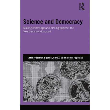 Science and Democracy: Making Knowledge and Making Power in the Biosciences and Beyond