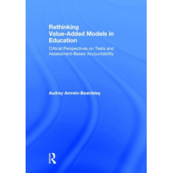 Rethinking Value-Added Models in Education: Critical Perspectives on Tests and Assessment-Based Accountability