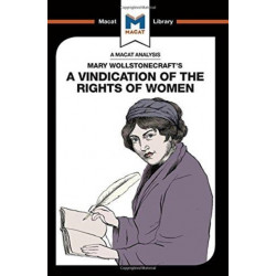 An Analysis of Mary Wollstonecraft's A Vindication of the Rights of Woman: A Vindication of the Rights of Woman