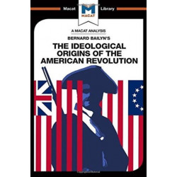 An Analysis of Bernard Bailyn's The Ideological Origins of the American Revolution: The Ideological Origins of the American Revolution
