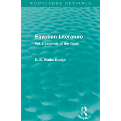 Egyptian Literature (Routledge Revivals): Vol. I: Legends of the Gods