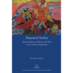 Haunted Serbia: Representations of History and War in the Literary Imagination