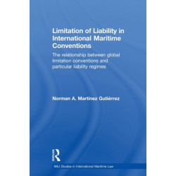 Limitation of Liability in International Maritime Conventions: The Relationship between Global Limitation Conventions and Particular Liability Regimes