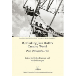 Rethinking Juan Rulfo's Creative World: Prose, Photography, Film