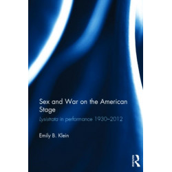 Sex and War on the American Stage: Lysistrata in performance 1930-2012