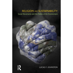 Religion and Sustainability: Social Movements and the Politics of the Environment