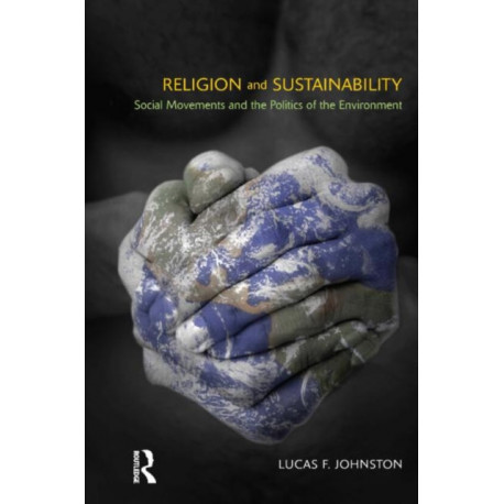 Religion and Sustainability: Social Movements and the Politics of the Environment
