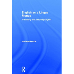 English as a Lingua Franca: Theorizing and teaching English