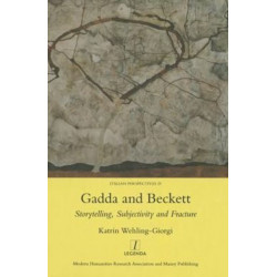 Gadda and Beckett: Storytelling, Subjectivity and Fracture: Storytelling, Subjectivity and Fracture