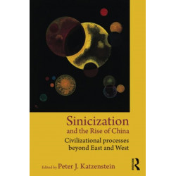Sinicization and the Rise of China: Civilizational Processes Beyond East and West