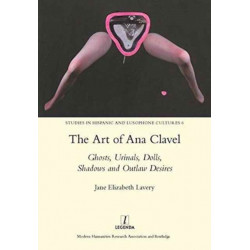 The Art of Ana Clavel: Ghosts, Urinals, Dolls, Shadows and Outlaw Desires