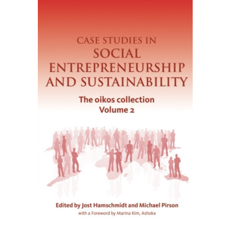 Case Studies in Social Entrepreneurship and Sustainability: The oikos collection Vol. 2