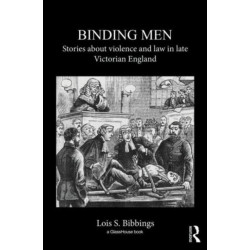 Binding Men: Stories About Violence and Law in Late Victorian England