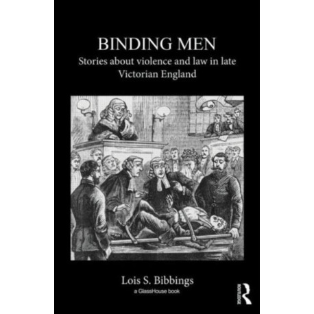 Binding Men: Stories About Violence and Law in Late Victorian England