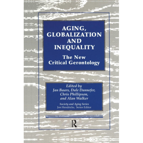 Aging, Globalization and Inequality: The New Critical Gerontology