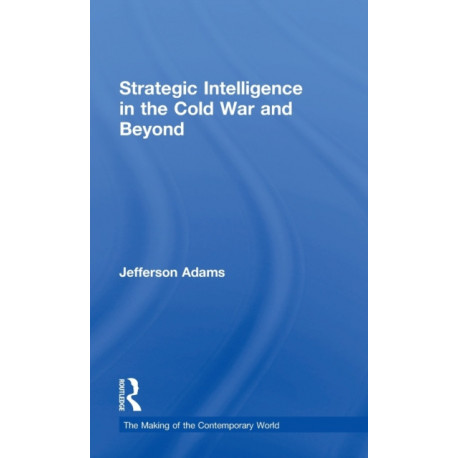 Strategic Intelligence in the Cold War and Beyond