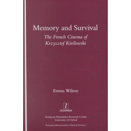 Memory and Survival the French Cinema of Krzysztof Kieslowski: The French Cinema of Krzysztof Kieslowski