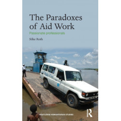 The Paradoxes of Aid Work: Passionate Professionals