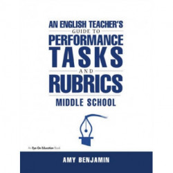 English Teacher's Guide to Performance Tasks and Rubrics: Middle School